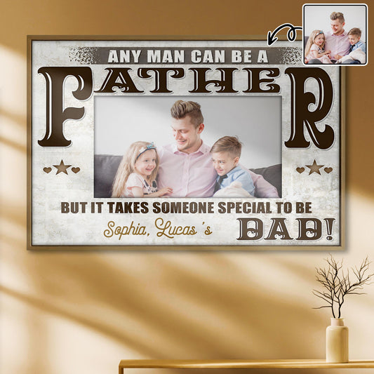 Any Man Can Be A Father, Someone Special To Be Dad