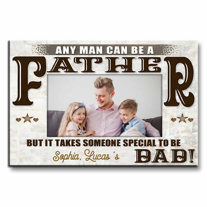 Any Man Can Be A Father, Someone Special To Be Dad