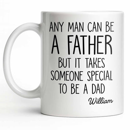 Any Man Can Be A Father But It Takes Someone Special To Be A Dad