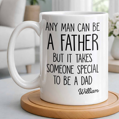 Any Man Can Be A Father But It Takes Someone Special To Be A Dad