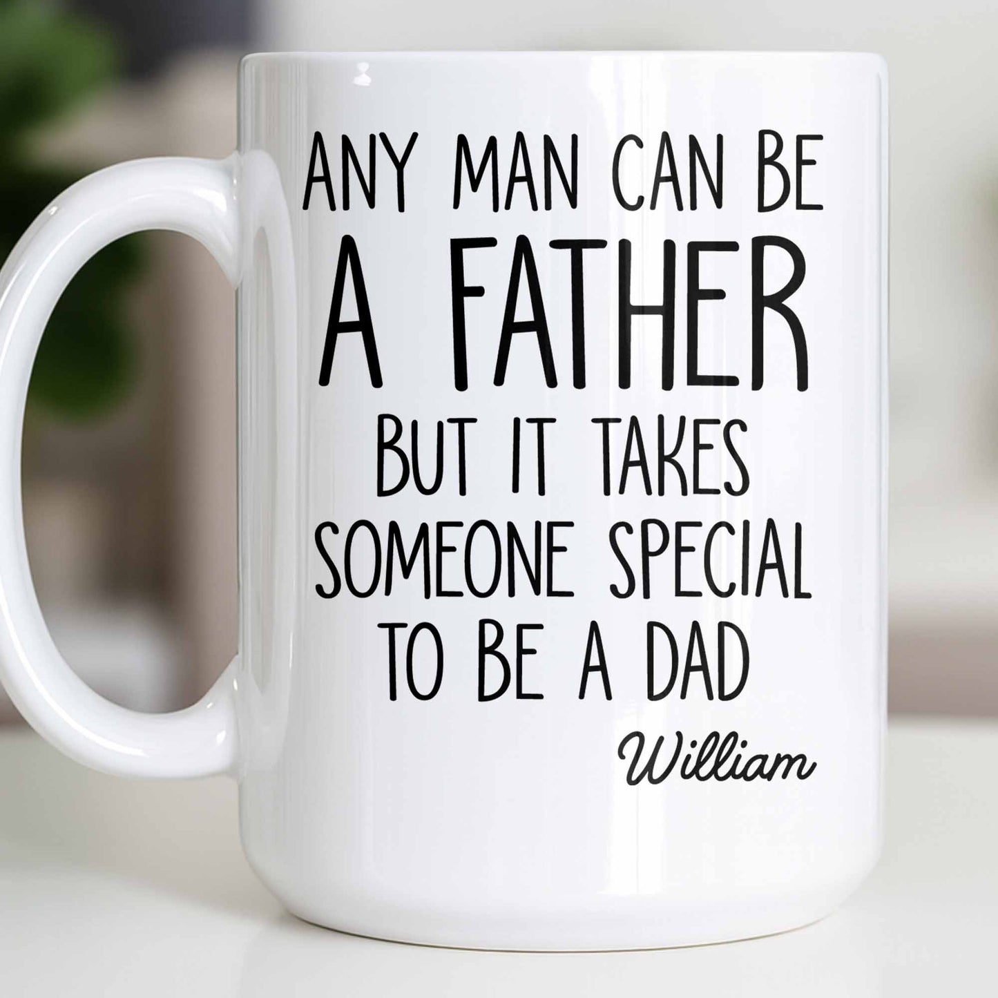 Any Man Can Be A Father But It Takes Someone Special To Be A Dad