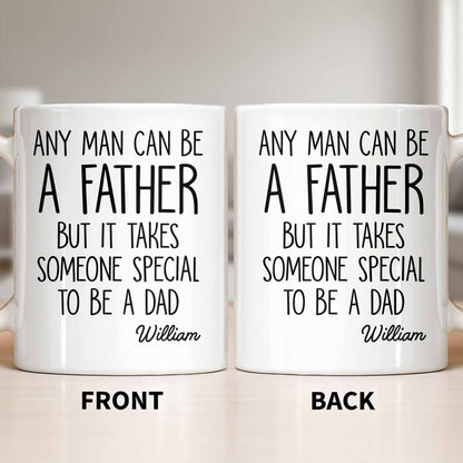Any Man Can Be A Father But It Takes Someone Special To Be A Dad