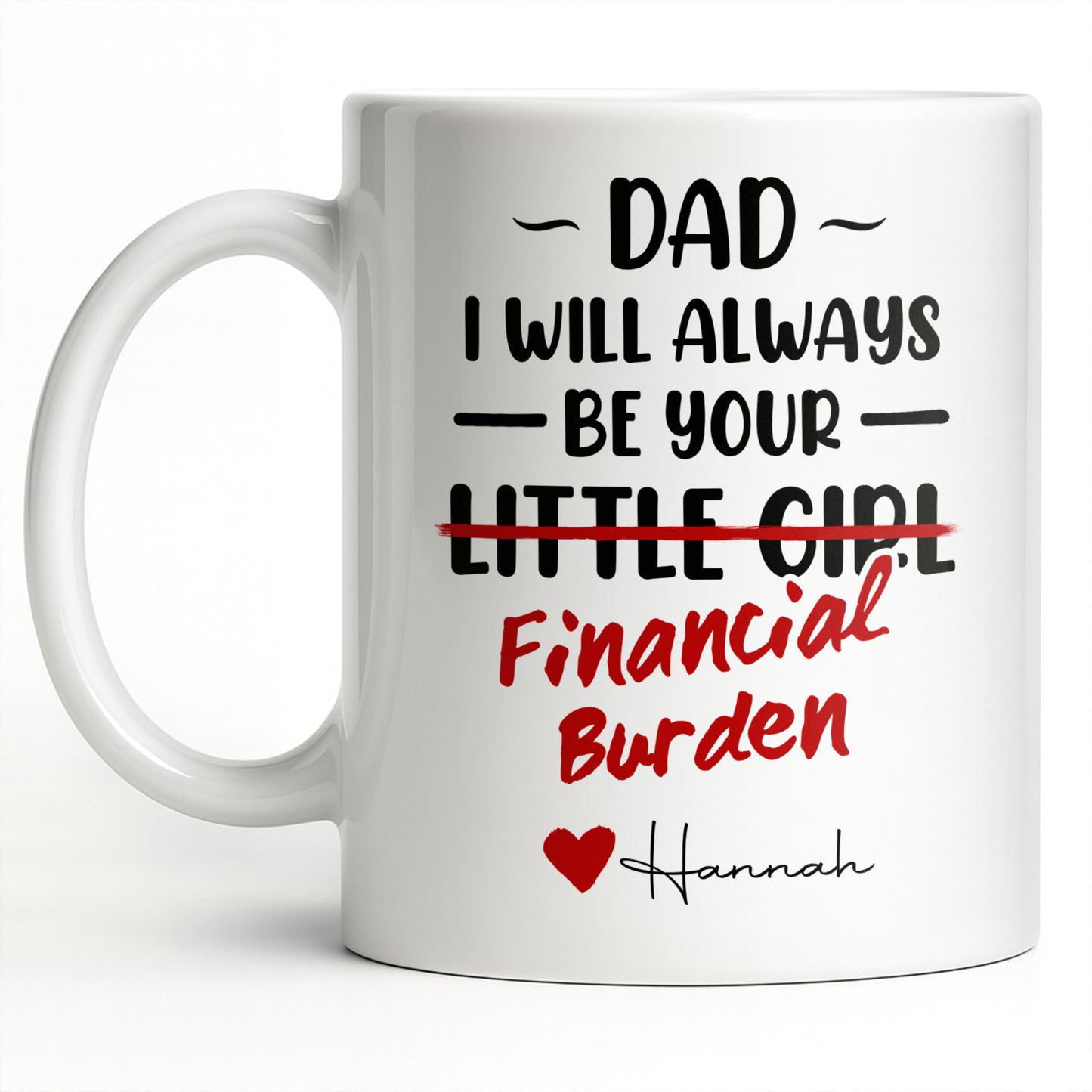 Dad I Will Always Be Your Financial Burden Heart Design