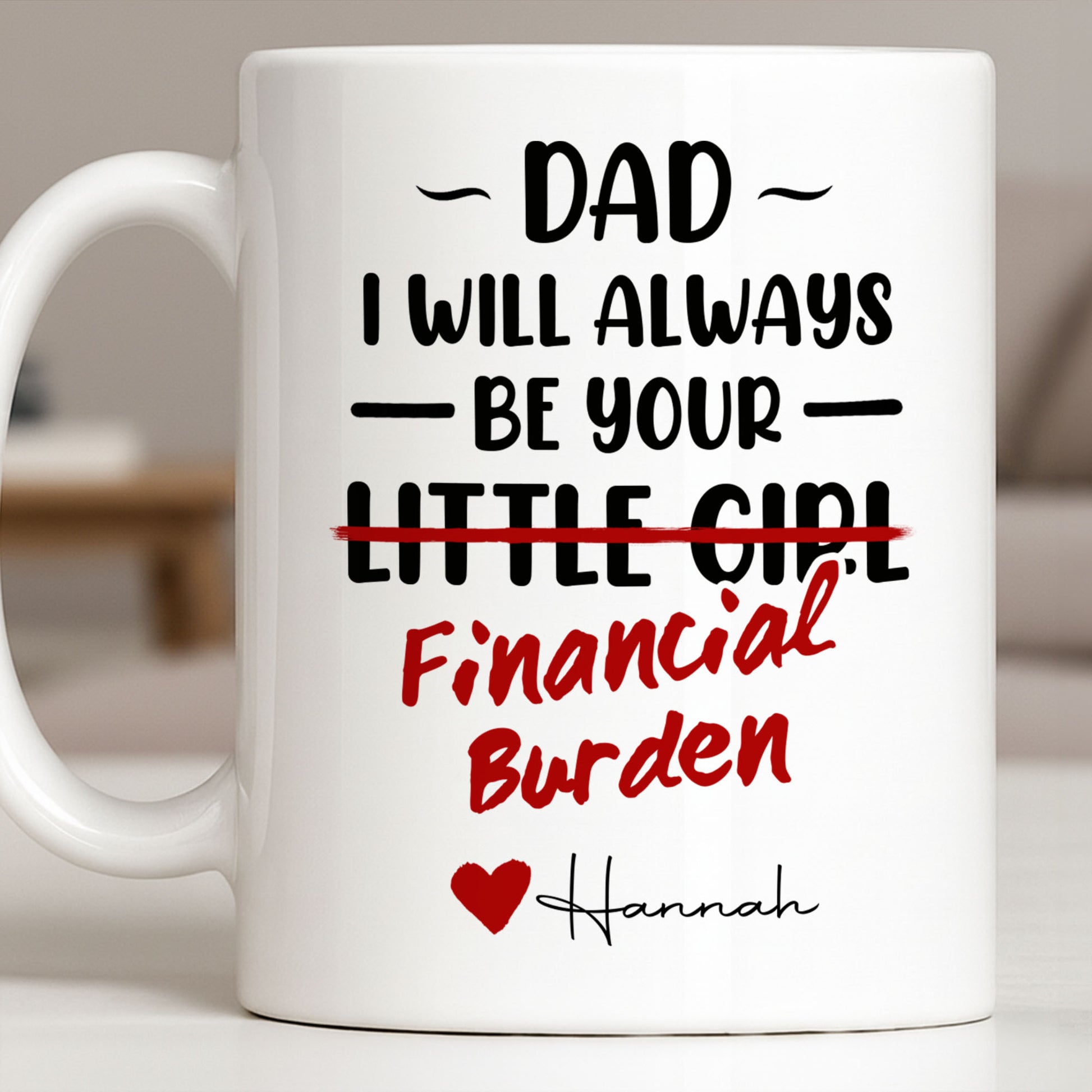 Dad I Will Always Be Your Financial Burden Heart Design
