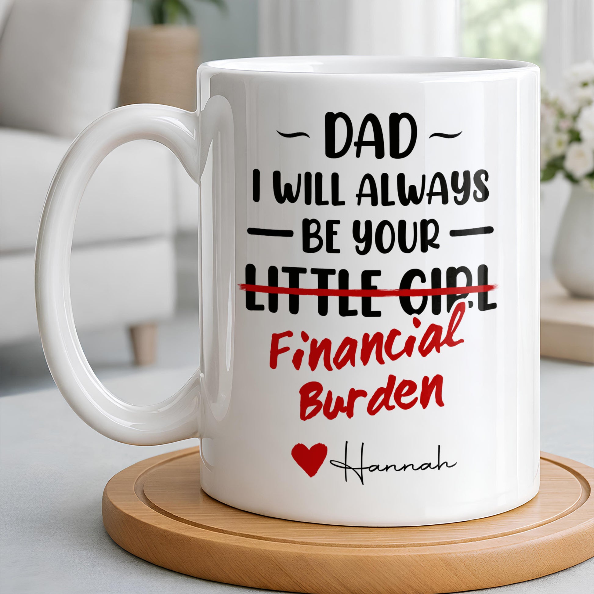 Dad I Will Always Be Your Financial Burden Heart Design