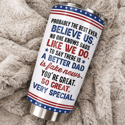 Best Dad Ever Gold Trophy With Funny Believe Us Message - Personalized Custom Stainless Steel Tumbler 20oz 30oz - DAD367_TB