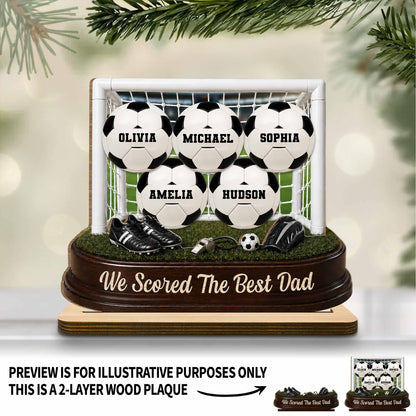 We Scored The Best Dad Soccer Goal And Balls - Personalized Custom 2-Layer Wood Plaque With Flat Base - DAD719_WPLA