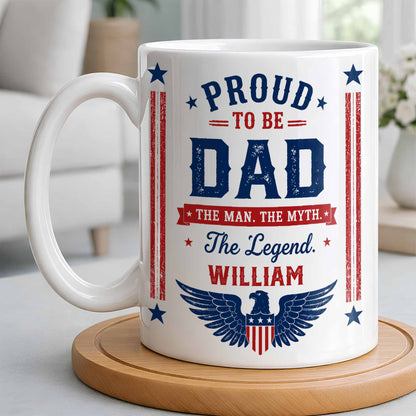Proud To Be Dad The Man The Myth The Legend Patriotic Eagle - Personalized Custom Coffee Mug - DAD734_MG