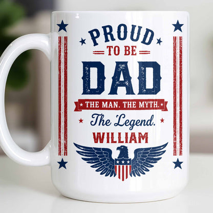 Proud To Be Dad The Man The Myth The Legend Patriotic Eagle - Personalized Custom Coffee Mug - DAD734_MG