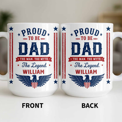 Proud To Be Dad The Man The Myth The Legend Patriotic Eagle - Personalized Custom Coffee Mug - DAD734_MG