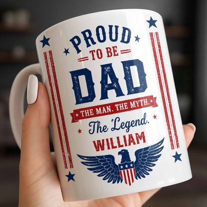 Proud To Be Dad The Man The Myth The Legend Patriotic Eagle - Personalized Custom Coffee Mug - DAD734_MG