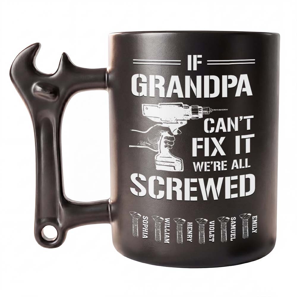 If Grandpa Can't Fix It We're All Screwed With Wrench Handle And Drill - Personalized Coffee Mug With Wrench Spanner Handle - DAD769_WREMU