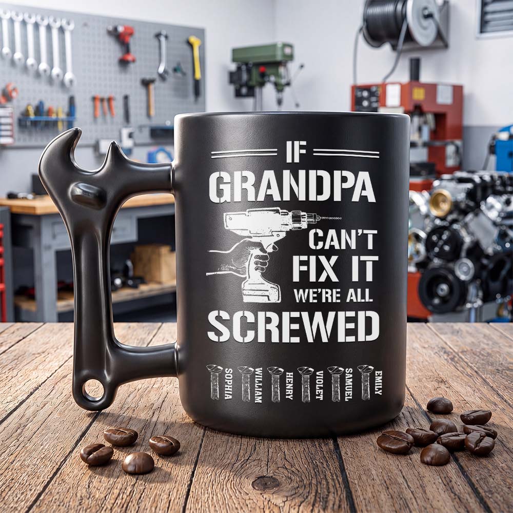 If Grandpa Can't Fix It We're All Screwed With Wrench Handle And Drill - Personalized Coffee Mug With Wrench Spanner Handle - DAD769_WREMU