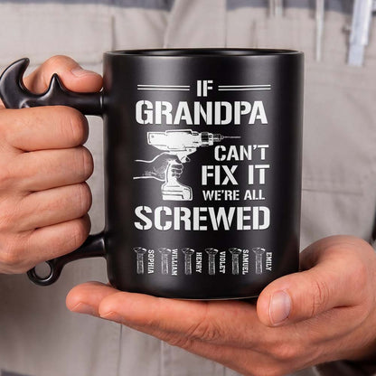 If Grandpa Can't Fix It We're All Screwed With Wrench Handle And Drill - Personalized Coffee Mug With Wrench Spanner Handle - DAD769_WREMU
