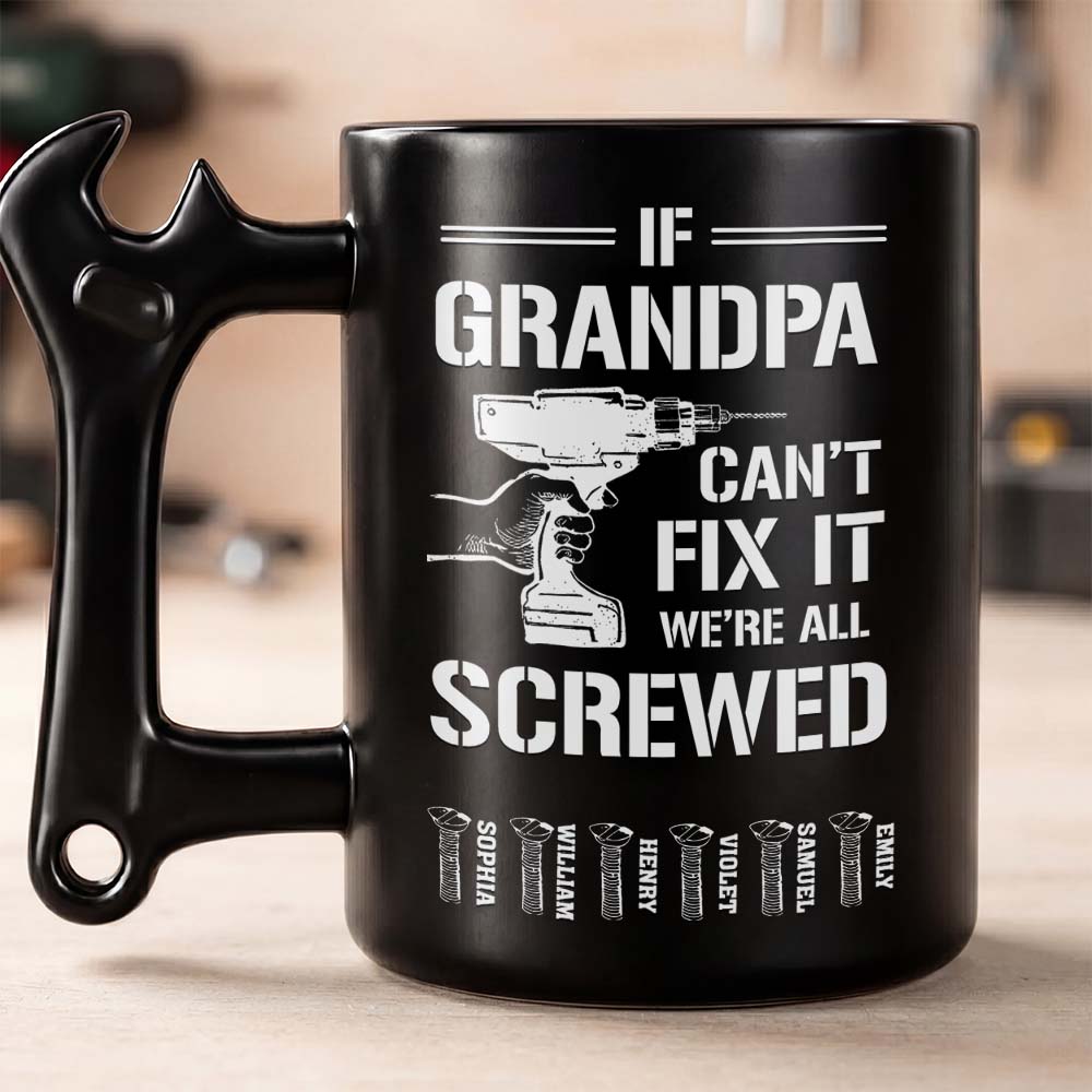 If Grandpa Can't Fix It We're All Screwed With Wrench Handle And Drill - Personalized Coffee Mug With Wrench Spanner Handle - DAD769_WREMU