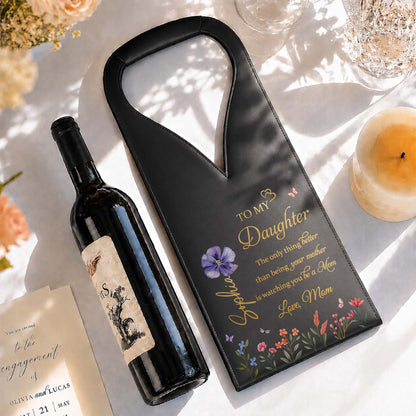 To My Daughter The Only Thing Better Flower Design - Personalized Custom Leather Wine Bag - DAU079_LWIB