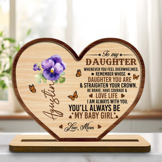 To My Daughter, Be Brave, Have Courage & Love Life Heart Plaque