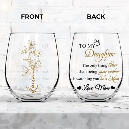 To My Daughter, The Only Thing Better, Flowers And Hearts - Personalized Stemless Wine Glass - DAU106_WIGL