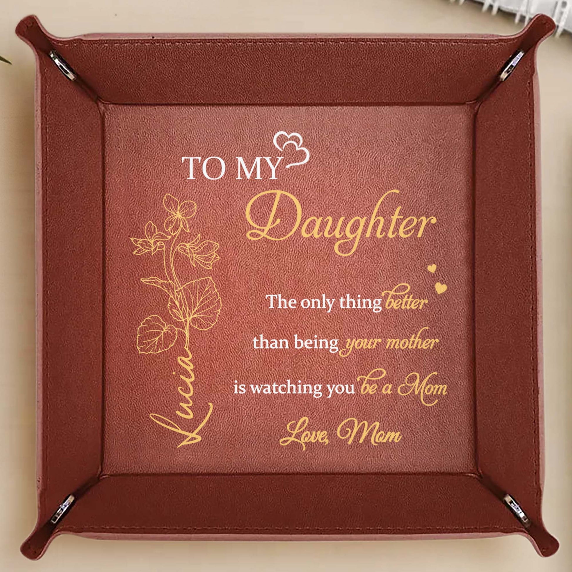 To My Daughter, The Only Thing Better Than Being Your Mother Is Watching You Be A Mom, Flowers