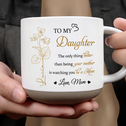 To My Daughter, The only thing better than being your mother is watching you be a Mom, Flowers and Hearts