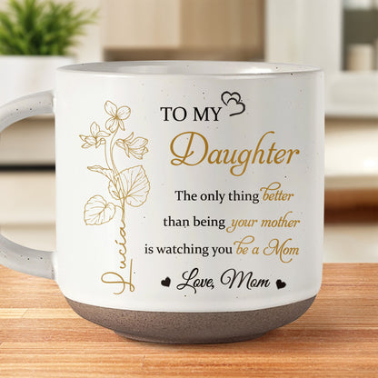 To My Daughter, The only thing better than being your mother is watching you be a Mom, Flowers and Hearts