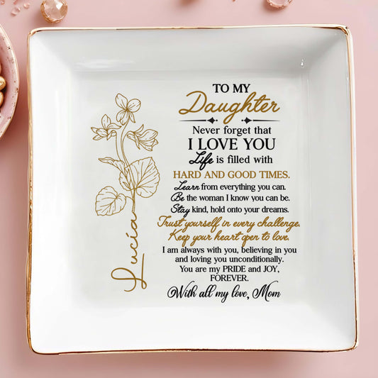 To My Daughter, Never Forget I Love You, Trust Yourself, Flower Design - Personalized Custom Jewelry Dish, Square Ceramic Dish - DAU109_SCRD
