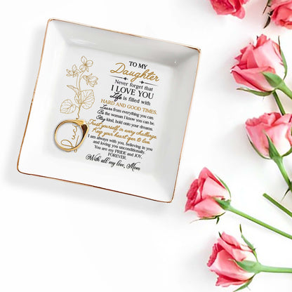 To My Daughter, Never Forget I Love You, Trust Yourself, Flower Design - Personalized Custom Jewelry Dish, Square Ceramic Dish - DAU109_SCRD