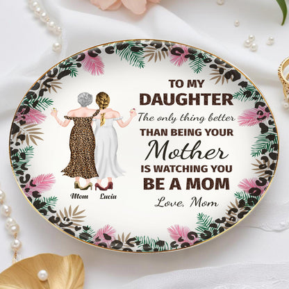 To My Daughter, The Only Thing Better Than Being Your Mother Is Watching You Be A Mom, Flowers and Women