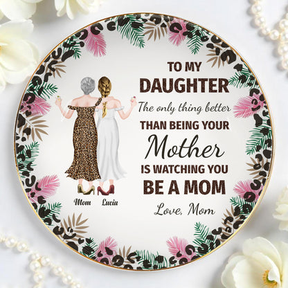 To My Daughter, The Only Thing Better Than Being Your Mother Is Watching You Be A Mom, Flowers and Women