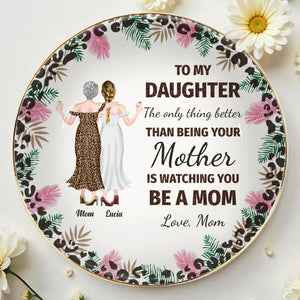 Para mi hija, lo único mejor que ser tu madre es verte ser mamá. Flores y mujeres - Plato de joyería personalizado, plato de cerámica, forma redonda - DAU128_RCRF