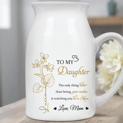 The Only Thing Better Than Being Your Mother Is Watching You Be A, Hearts - Personalized Ceramic Flower Vase - DAU134_CEV