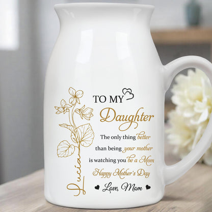 TO MY Daughter, The Only Thing Better Than Being Your Mother Is Watching You Be A Mom, Flowers