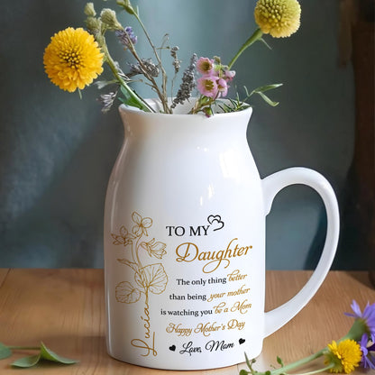 TO MY Daughter, The Only Thing Better Than Being Your Mother Is Watching You Be A Mom, Flowers