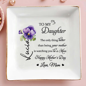 Para mi hija, lo único mejor que ser tu madre, Flor de Pensamiento - Plato de joyería personalizado, Plato cuadrado de cerámica - DAU140_SCRD