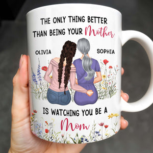 Lo único mejor que ser tu madre es verte ser mamá, madre e hija - Taza de café personalizada - DAU150_MG