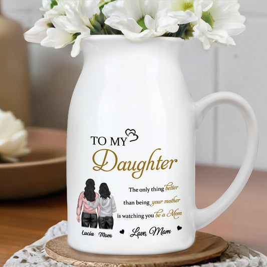 To My Daughter, The only thing better than being your mother is watching you be a Mom, Mother and Daughter