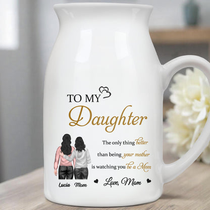 To My Daughter, The only thing better than being your mother is watching you be a Mom, Mother and Daughter