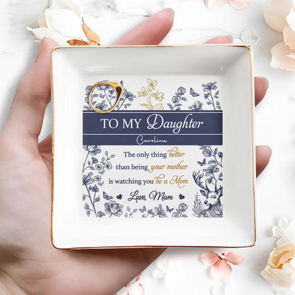 To My Daughter Caroline, The Only Thing Better Than Being Your Mother, Flowers, Deer - Personalized Custom Jewelry Dish, Square Ceramic Dish - DAU156_SCRD