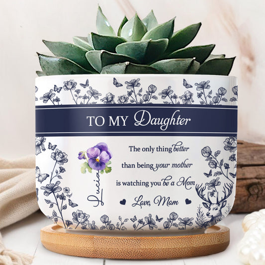 TO MY Daughter, The only thing better than being your mother, Flowers and Deer - Personalized Ceramic Plant Pot - DAU158_CEP