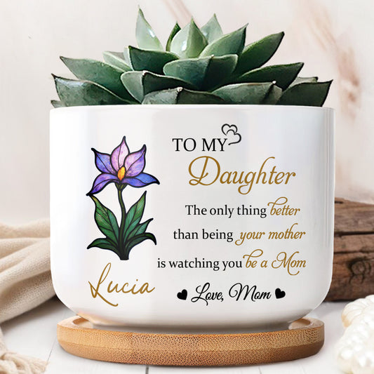 To My Daughter, The Only Thing Better Than Being Your Mother, Flower