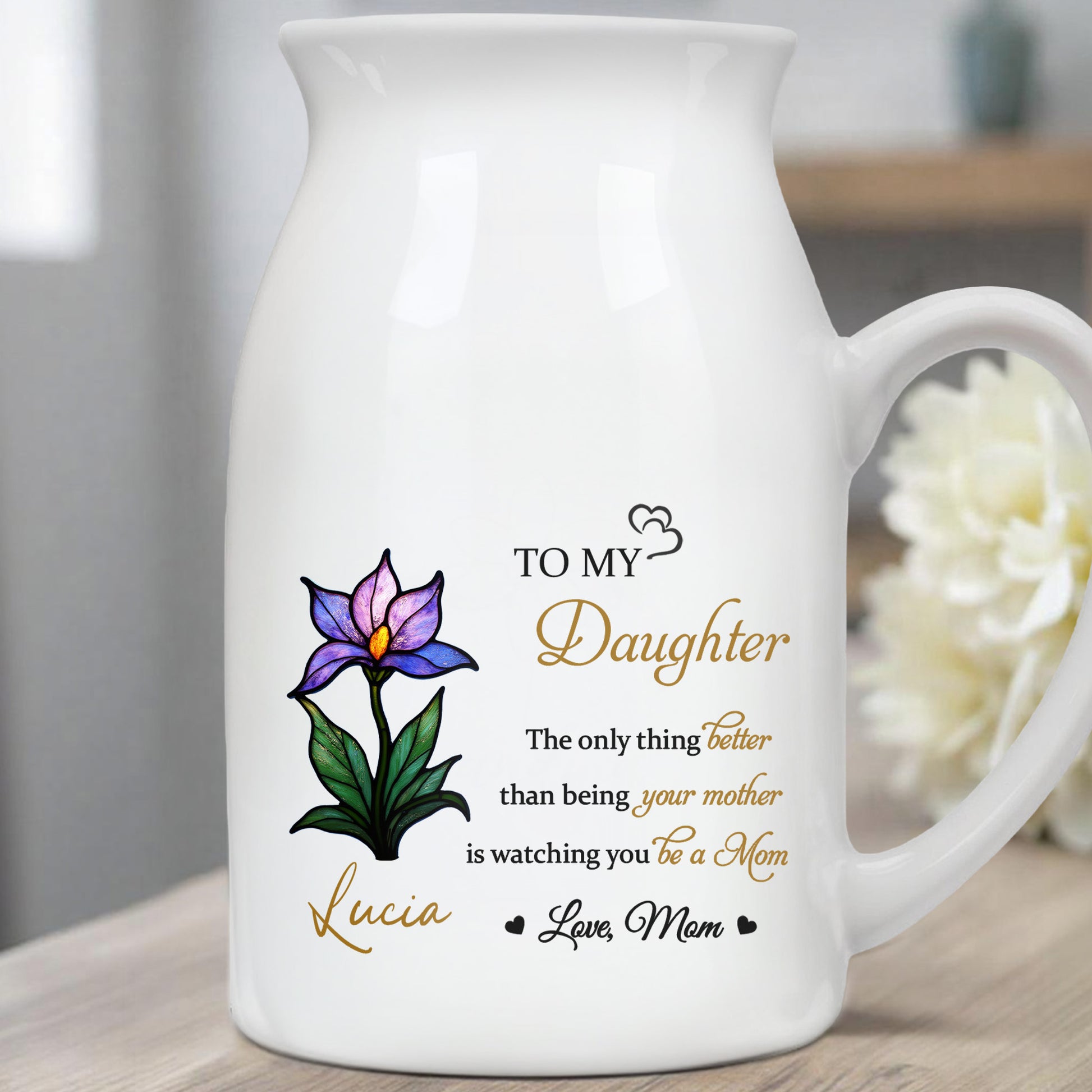 To My Daughter, The Only Thing Better Than Being Your Mother, Flower