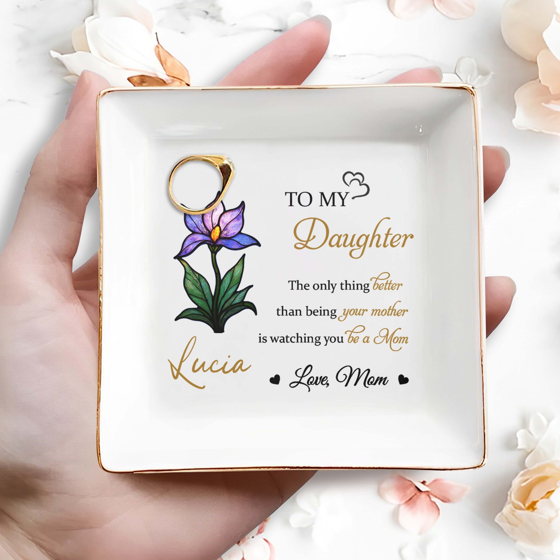To My Daughter, The Only Thing Better Than Being Your Mother, Flower