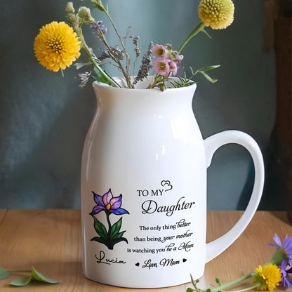 To My Daughter, The Only Thing Better Than Being Your Mother Is Watching You Be A Mom, Flower