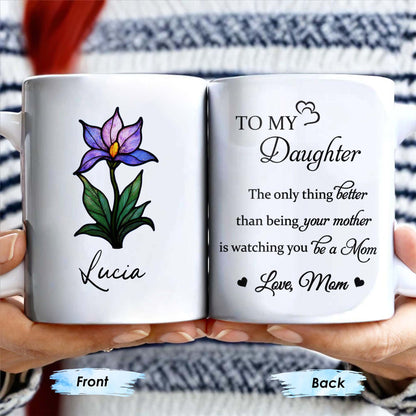 To My Daughter, The only thing better than being your mother is watching you be a Mom, Flower and Heart