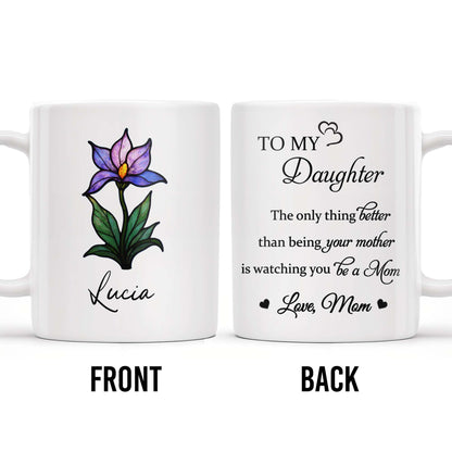 To My Daughter, The only thing better than being your mother is watching you be a Mom, Flower and Heart
