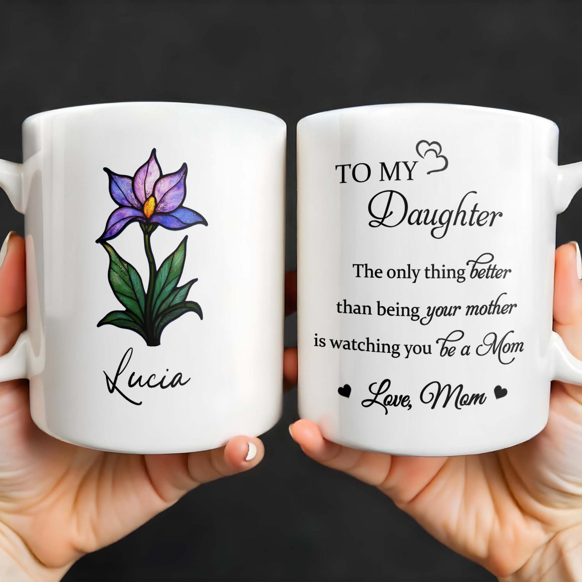To My Daughter, The only thing better than being your mother is watching you be a Mom, Flower and Heart