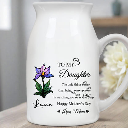 To My Daughter, The only thing better than being your mother is watching you be a Mom, Flower