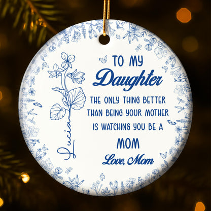 To My Daughter, Watching You Be A Mom - Personalized Custom Ceramic Ornament With Round Shape - DAU180_RCE