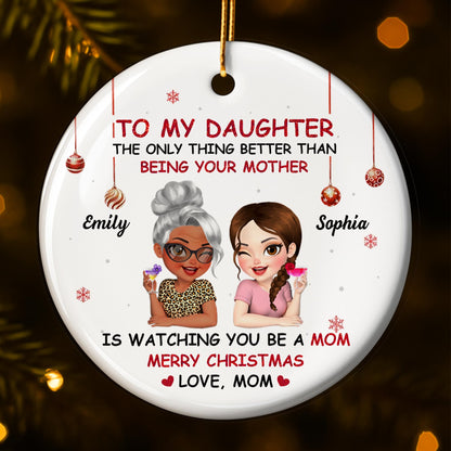 To My Daughter, Mother Watching You Be A Mom - Personalized Custom Ceramic Ornament With Round Shape - DAU211_RCE