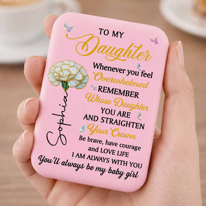To My Daughter Straighten Your Crown With Flower And Butterflies